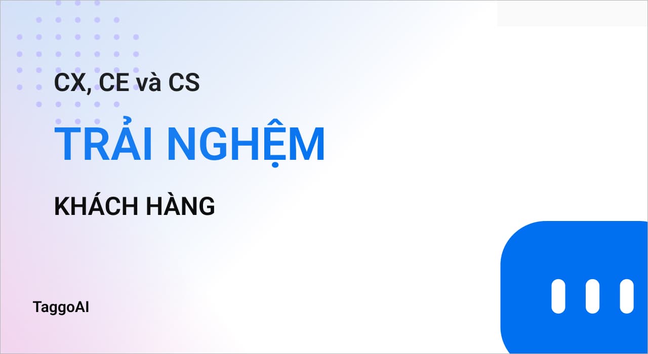 CX, CE và CS: Ba Chìa Khóa Vàng Để Chinh Phục Khách Hàng